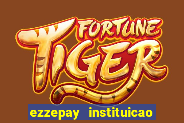 ezzepay instituicao de pagamento ltda